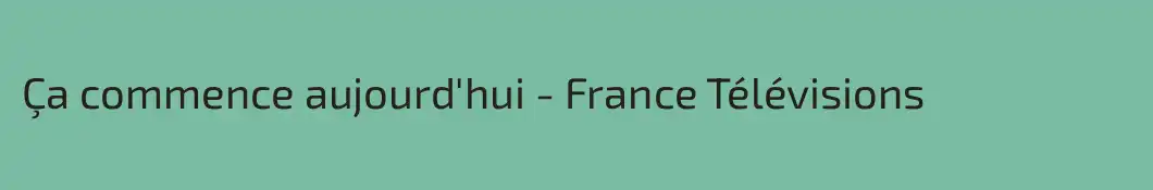 Ça commence aujourd'hui - France Télévisions